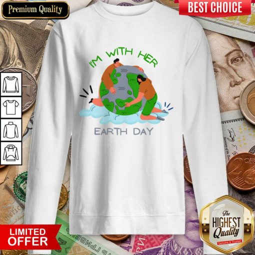 I'm With Her Earth Sweartshirt