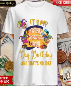 It's My April Fool'S Day Birthday And Thats No Joke Shirt