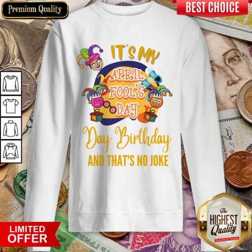 It's My April Fool'S Day Birthday And Thats No Joke Sweartshirt