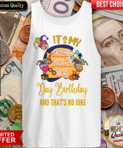 It's My April Fool'S Day Birthday And Thats No Joke Tank Top