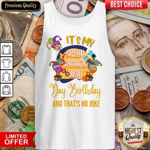 It's My April Fool'S Day Birthday And Thats No Joke Tank Top