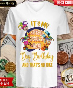It's My April Fool'S Day Birthday And Thats No Joke V-neck