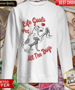 Life Goal Pet All The Dogs Sweartshirt
