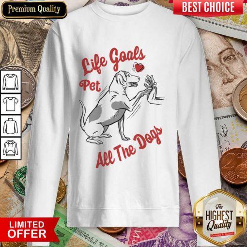 Life Goal Pet All The Dogs Sweartshirt