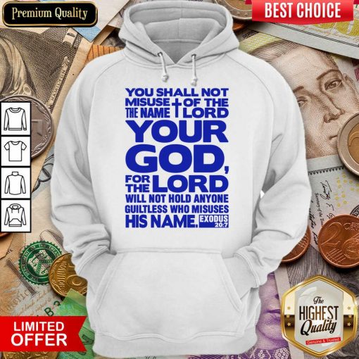 You Shall Not Misuse Of The Name Lord Your God For The Lord Hoodie