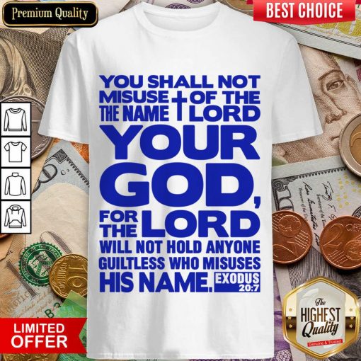 You Shall Not Misuse Of The Name Lord Your God For The Lord Shirt