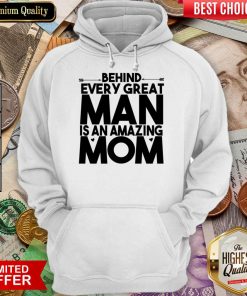 Behind Every Great Man Is An Amazing Mom Hoodie