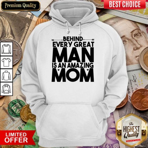 Behind Every Great Man Is An Amazing Mom Hoodie