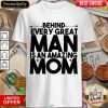 Behind Every Great Man Is An Amazing Mom Shirt