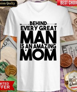Behind Every Great Man Is An Amazing Mom V-neck