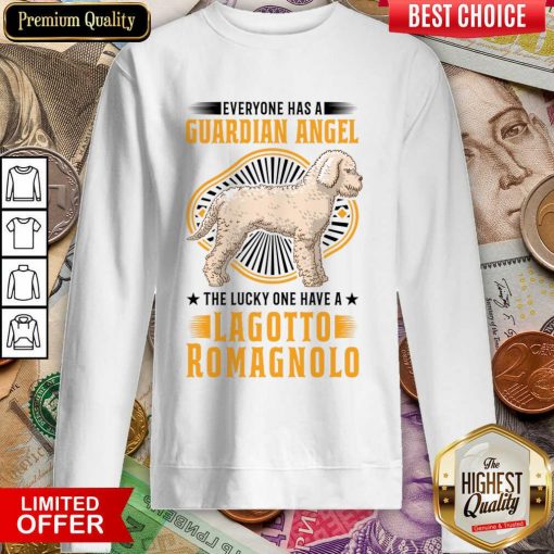 Everyone Has A Guardian Angel The Lucky One Have A Lagotto Romagnolo Sweartshirt