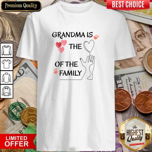 Grandma Is The Of The Family Shirt
