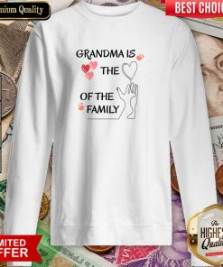 Grandma Is The Of The Family Sweartshirt