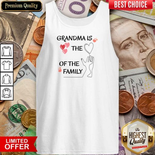 Grandma Is The Of The Family Tank Top