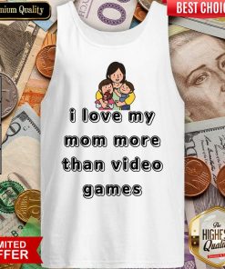 I Love My Mom More Than Video Games Tank Top