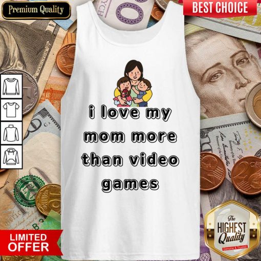 I Love My Mom More Than Video Games Tank Top