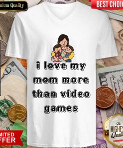 I Love My Mom More Than Video Games V-neck