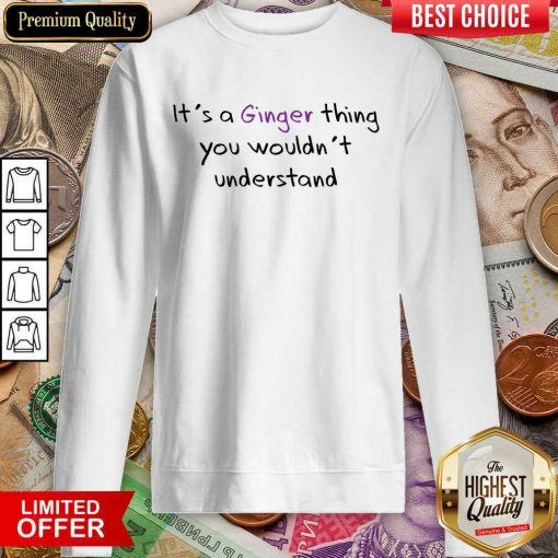 It's A Ginger Thing You Wouldn't Understand Sweartshirt
