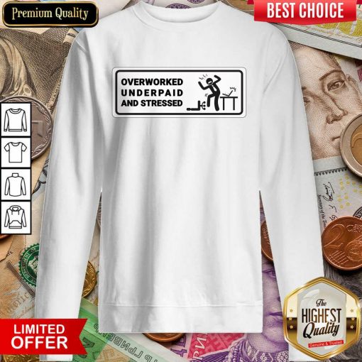 Overworked Underpaid And Stressed Sweartshirt