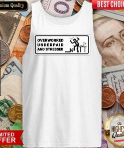 Overworked Underpaid And Stressed Tank Top