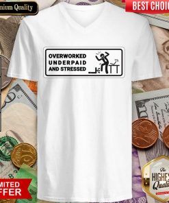 Overworked Underpaid And Stressed V-neck