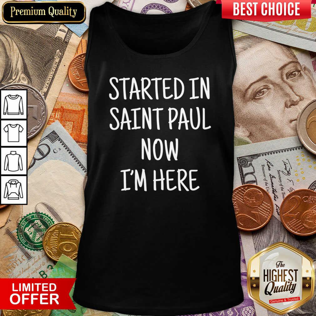 Started In Saint Paul Now I'm Here Tank Top