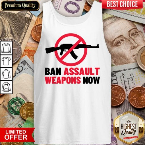 Ban Assault Weapons Now Gun Tank Top