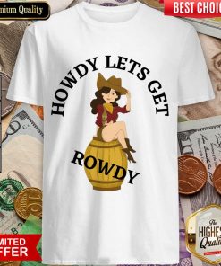 Howdy Lets Get Rowdy Shirt
