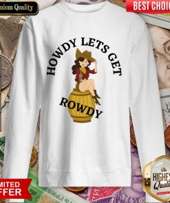 Howdy Lets Get Rowdy Sweartshirt