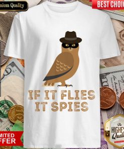 If It Flies It Spies Shirt