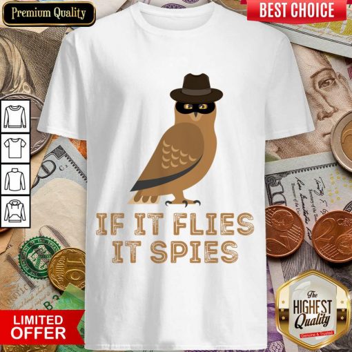 If It Flies It Spies Shirt
