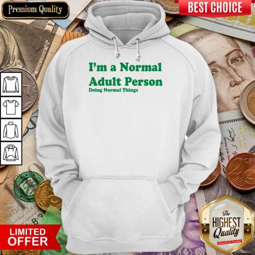 I'm A Normal Adult Person Doing Normal Things Hoodie