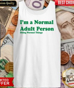 I'm A Normal Adult Person Doing Normal Things Tank Top
