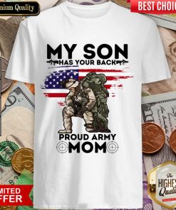 My Son Has Your Back Proud Army Mom Shirt