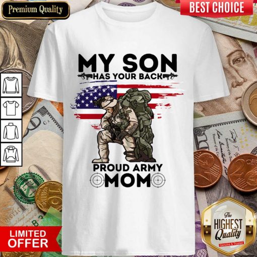 My Son Has Your Back Proud Army Mom Shirt