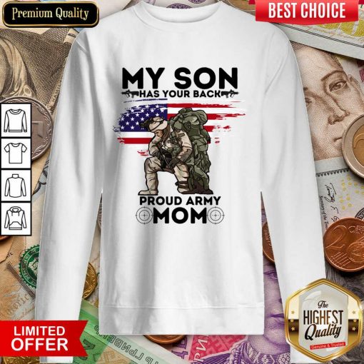 My Son Has Your Back Proud Army Mom Sweartshirt