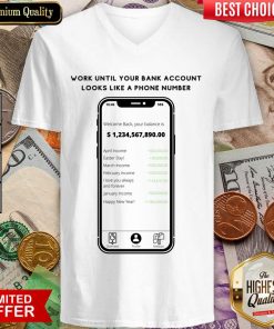 Work Until Your Bank Account Looks Like A Phone Number V-neck