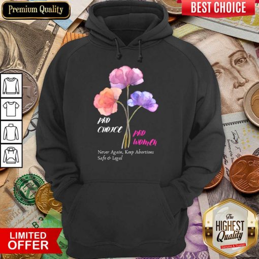 Pro Choice Pro Women Never Again Keep Abortions Safe And Legal Hoodie