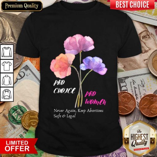 Pro Choice Pro Women Never Again Keep Abortions Safe And Legal Shirt