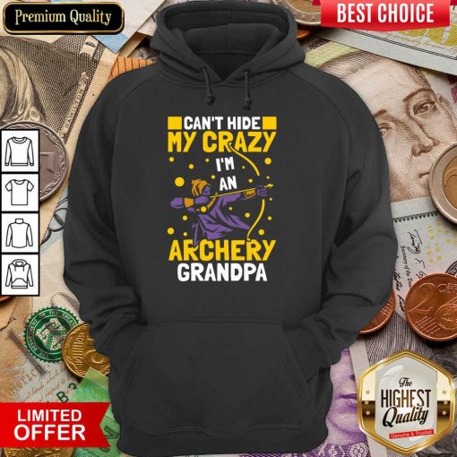 Can't Hide Me Crazy I'm An Archery Grandpa Hoodie