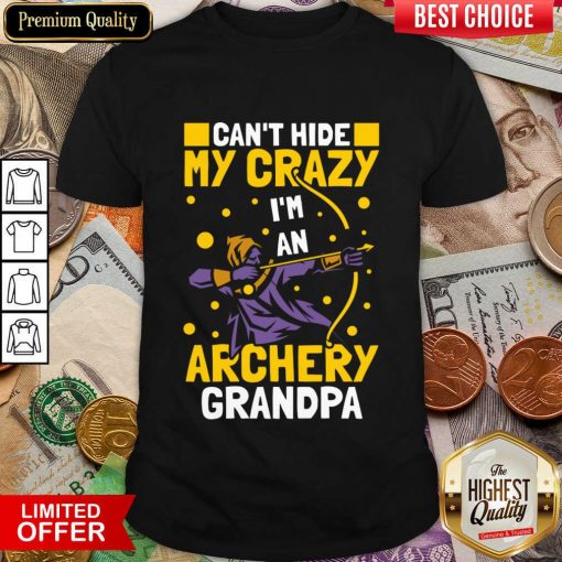 Can't Hide Me Crazy I'm An Archery Grandpa Shirt