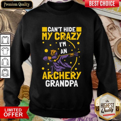 Can't Hide Me Crazy I'm An Archery Grandpa Sweatshirt