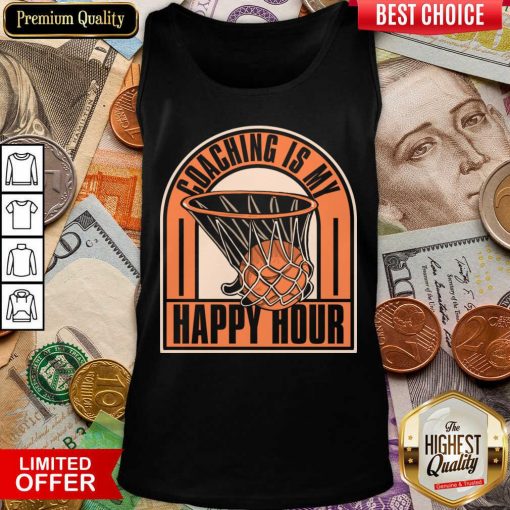 Coaching Is My Happy Hour Basketball Tank Top