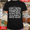 Do Not Concern Yourself With What Might Be Focus On What Is And Be Vigilant Shirt