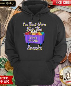 I'm Just Here For The Ricas Botanas Snacks Hoodie