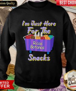 I'm Just Here For The Ricas Botanas Snacks Sweatshirt