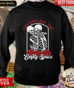 Skeleton You Replace The Empty Space Sweatshirt