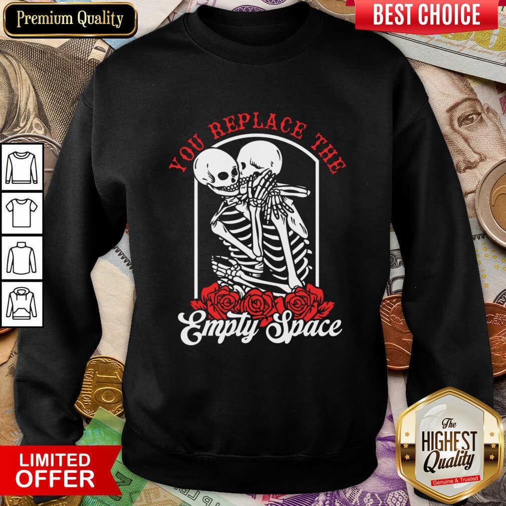 Skeleton You Replace The Empty Space Sweatshirt
